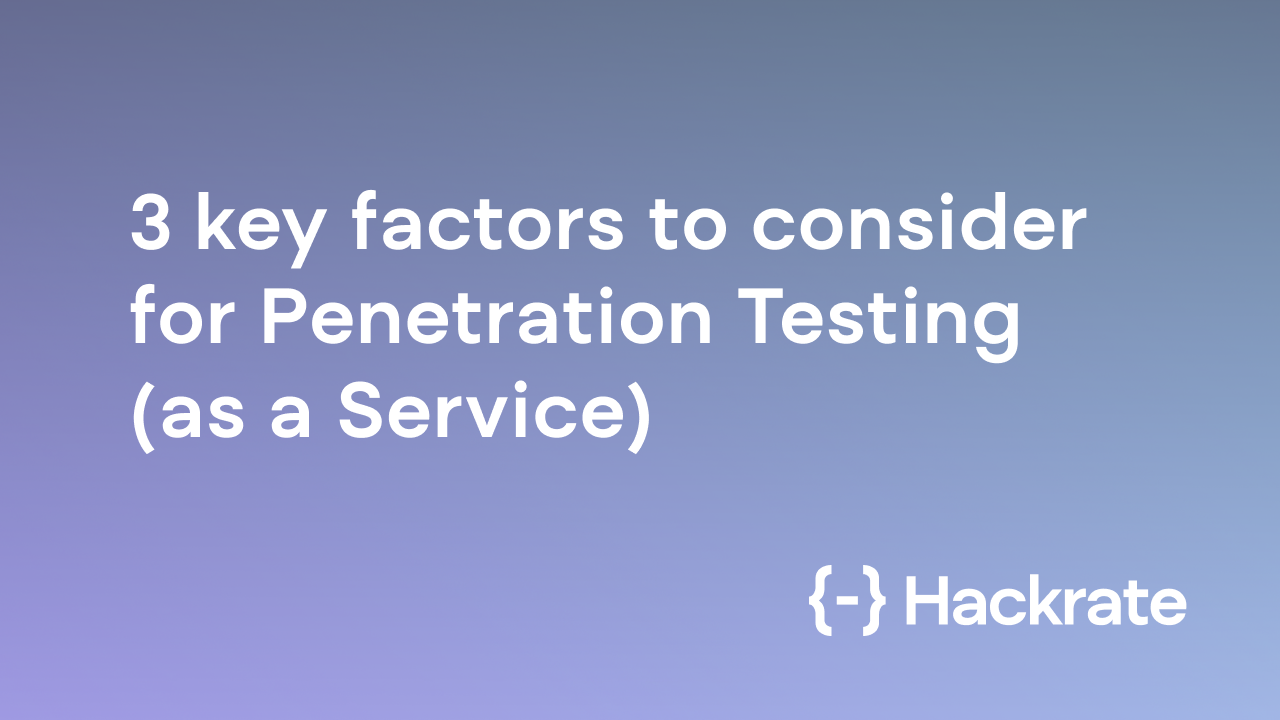 3 key factors to consider for Penetration Testing (as a Service)