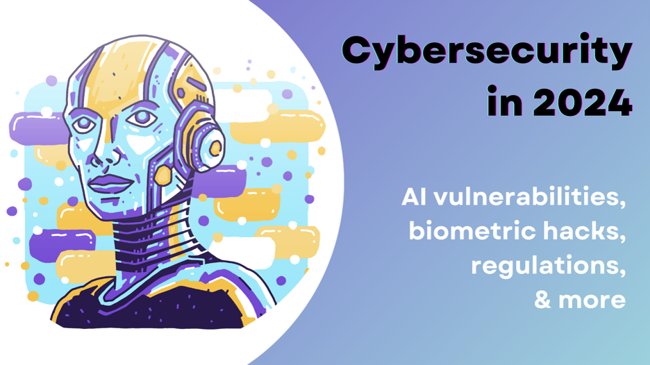 Cybersecurity 2024: AI threats, data phishing, and regulations